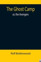 The Ghost Camp: Or, the Avengers 1541338278 Book Cover