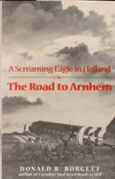 The Road to Arnhem: A Screaming Eagle in Holland