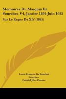 Memoires Du Marquis De Sourches V4, Janvier 1692-Juin 1695: Sur Le Regne De XIV (1885) 1104295032 Book Cover