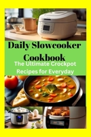 Daily Slowcooker Cookbook: The Ultimate Crockpot Recipes for Everyday B0CFCLSH3D Book Cover