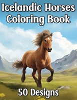 Icelandic Horses Coloring Book for Adults & Teens: Ponys & More Illustrations to Color for Horse Lovers B0CMTLPG8S Book Cover