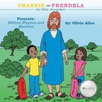 Frankie and Frendela the Bible Storytellers: Presents: Biblical Rhymes and Reasons 1462735061 Book Cover