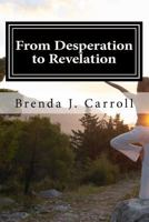 From Desperation to Revelation: Unleashing Your Potential ? Where Do You Go From Here 1480207055 Book Cover