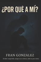 ¿Por qué a mi? (Spanish Edition) B0FP3LDZT4 Book Cover