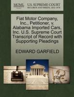 Fiat Motor Company, Inc., Petitioner, v. Alabama Imported Cars, Inc. U.S. Supreme Court Transcript of Record with Supporting Pleadings 1270463454 Book Cover