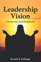 Leadership Vision - A Latter-day Saint Perspective B08T7HZ461 Book Cover