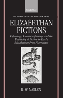 Elizabethan Fictions: Espionage, Counter-espionage, and the Duplicity of Fiction in Early Elizabethan Prose Narratives 0198119917 Book Cover