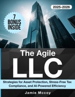The Agile LLC: Strategies for Asset Protection, Stress-Free Tax Compliance, and AI-Powered Efficiency B0FM3ZTJMV Book Cover