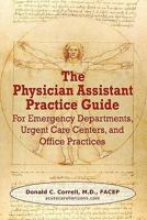 The Physician Assistant Practice Guide - Second Edition: For Emergency Departments, Urgent Care Centers, and Family Practices 0982819145 Book Cover