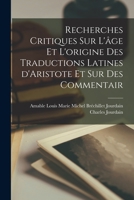 Recherches critiques sur l'âge et l'origine des traductions latines d'Aristote et sur des commentair 1016679653 Book Cover