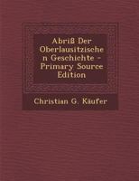 Abriß Der Oberlausitzischen Geschichte 1294042602 Book Cover