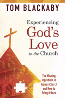 Experiencing God's Love in the Church: The Missing Ingredient in Today's Church and How to Bring It Back 1596692960 Book Cover