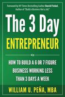 The 3 Day Entrepreneur: How to Build a 6 or 7 Figure Business Working Less Than 3 Days a Week 1943330026 Book Cover