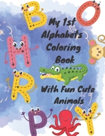 My 1st Alphabets Coloring Book With Fun Cute Animal B0BT6XBCN6 Book Cover