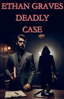 Ethan Graves Deadly Case B0DXNF7ZN8 Book Cover