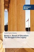 Brown v. Board of Education: The Struggle & the Legacy 3639708202 Book Cover