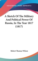 A Sketch of the Military and Political Power of Russia in the Year 1817 1165269465 Book Cover