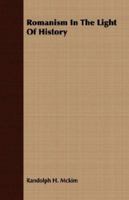 Romanism in the Light of History - Primary Source Edition 1166180646 Book Cover