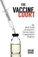 The Vaccine Court: The Dark Truth of America's Vaccine Injury Compensation Program 1510758372 Book Cover