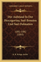 Der Aufstand In Der Hercegovina, Sud-Bosnien Und Sud-Dalmatien: 1881-1882 (1883) 1168088127 Book Cover