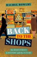 Back to the Shops: The High Street in History and the Future 0198815913 Book Cover