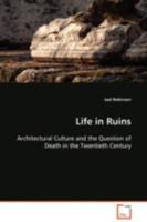 Life in Ruins: Architectural Culture and the Question of Death in the Twentieth Century 3639109163 Book Cover