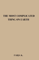 The Most Complicated Thing on Earth B0GZZH81VC Book Cover