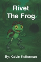 Rivet The Frog B0FSZQGMXT Book Cover