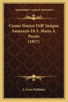 Cenno Storico Dell' Insigne Santuario Di S. Maria A Parete (1857) 116005391X Book Cover