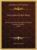 Love Letters of Mrs. Piozzi, Written When She Was Eighty, to William Augustus Conway .. 1271161176 Book Cover