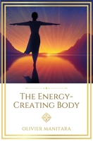 The Energy-Creating Body: The Lost Essene Science of Healing Through Sacred Movement (Essene Wisdom Series) B0HJHDTX4P Book Cover