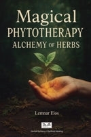 Magical Phytotherapy: Alchemy of Herbs 6598546141 Book Cover