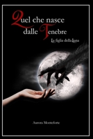 Quel che nasce dalle tenebre: La figlia della Luna (Gli eredi della luna) B092L6KJJJ Book Cover