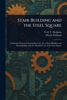 Stair-Building and the Steel Square 1023483246 Book Cover