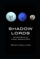 Shadow Lords: The Dark Mirror of Uranus, Neptune & Pluto B0C6BLTXGT Book Cover