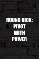 Round Kick Pivot With Power: All Purpose 6x9 Blank Lined Notebook Journal Way Better Than A Card Trendy Unique Gift Black Wall Kickboxing 1706059760 Book Cover