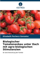 Biologischer Tomatenanbau unter Dach mit agro-biologischen Stimulanzien 6207025555 Book Cover