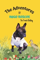 The Adventures of Hugo Roscoe: The French Bulldog B0C87HPW5F Book Cover