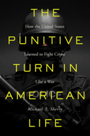 The Punitive Turn in American Life: How the United States Learned to Fight Crime Like a War 1469660709 Book Cover