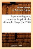 Rapport de L'Agence, Contenant Les Principales Affaires Du Clerga(c) (A0/00d.1788) 2012765238 Book Cover