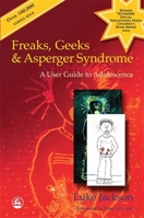 Freaks, Geeks and Asperger Syndrome: A User Guide to Adolescence 1843100983 Book Cover