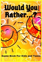 Would You Rather...?: Game Book Kids and Teens , Try Not to laugh! Travel Game/Funny and Hilarious Situations/ Funny Scenarios and Choices./, Funny Questions Illustrations and Images B08BDW41Q3 Book Cover