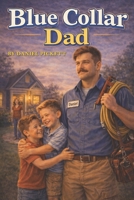 Blue Collar Dad (Blue Collar Kids Series) B0GVRXGW16 Book Cover