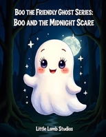 Boo the Friendly Ghost Series: Boo and the Midnight Scare: A brave Halloween adventure about courage, kindness, and helping others. B0FWKPMTMF Book Cover