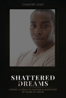 Shattered Dreams: Losing a Child to Suicide & Surviving 30 Years of Abuse 1969733047 Book Cover