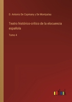 Teatro Historico-Critico de La Eloquencia Espa Ola, Volume 4 3368103237 Book Cover
