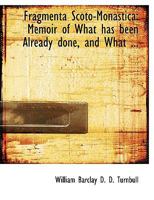Fragmenta Scoto-Monastica: Memoir of What has Been Already 0353915238 Book Cover