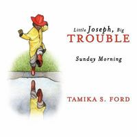 Little Joseph, Big Trouble: Sunday Morning 144901738X Book Cover