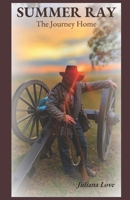 Summer Ray: The Journey Home (The Memoirs of Summer Ray) B0GR4Y5PY4 Book Cover