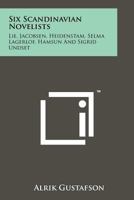 Six Scandinavian Novelists: Lie, Jacobsen, Heidenstam, Selma Lagerlof, Hamsum, Sigrid Undset 1014114071 Book Cover
